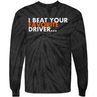 I Beat Your Favorite Driver Tie-Dye Long Sleeve Shirt