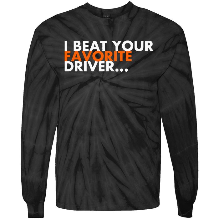 I Beat Your Favorite Driver Tie-Dye Long Sleeve Shirt