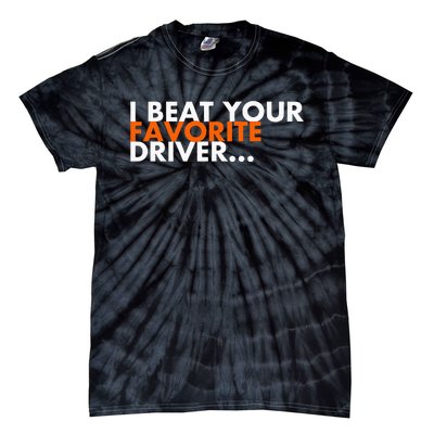 I Beat Your Favorite Driver Tie-Dye T-Shirt