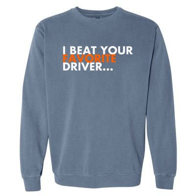 I Beat Your Favorite Driver Garment-Dyed Sweatshirt