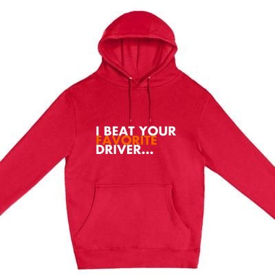 I Beat Your Favorite Driver Premium Pullover Hoodie