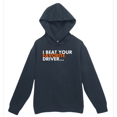 I Beat Your Favorite Driver Urban Pullover Hoodie