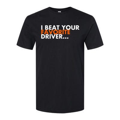 I Beat Your Favorite Driver Softstyle CVC T-Shirt