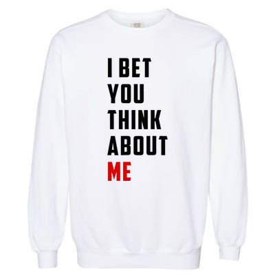 I Bet You Think About Me Garment-Dyed Sweatshirt