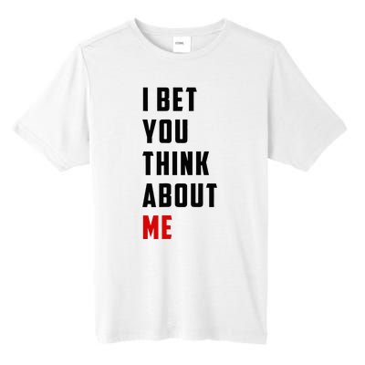 I Bet You Think About Me Tall Fusion ChromaSoft Performance T-Shirt