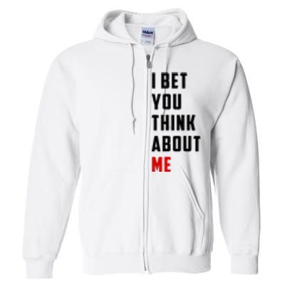 I Bet You Think About Me Full Zip Hoodie