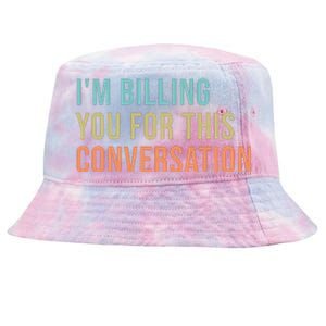 Im Billing You For This Conversation Funny Lawyer Tie-Dyed Bucket Hat