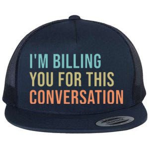 Im Billing You For This Conversation Funny Lawyer Flat Bill Trucker Hat