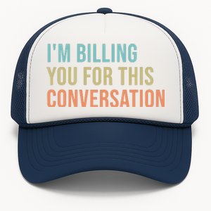 Im Billing You For This Conversation Funny Lawyer Trucker Hat