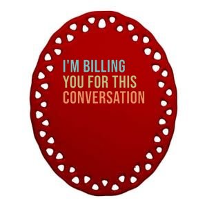 Im Billing You For This Conversation Funny Lawyer Ceramic Oval Ornament