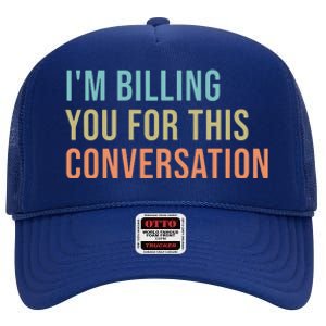 Im Billing You For This Conversation Funny Lawyer High Crown Mesh Back Trucker Hat