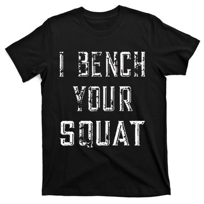 I Bench Your Squat T-Shirt