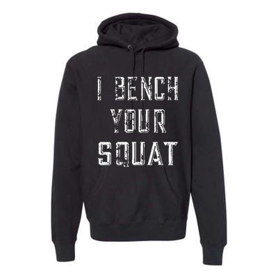 I Bench Your Squat Premium Hoodie