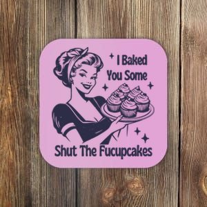 I Baked You Some Shut The Fucupcakes Coaster