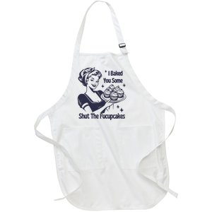 I Baked You Some Shut The Fucupcakes Full-Length Apron With Pockets