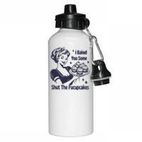 I Baked You Some Shut The Fucupcakes Aluminum Water Bottle