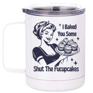 I Baked You Some Shut The Fucupcakes 12 oz Stainless Steel Tumbler Cup