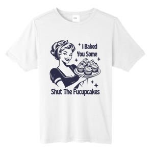 I Baked You Some Shut The Fucupcakes Tall Fusion ChromaSoft Performance T-Shirt