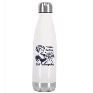 I Baked You Some Shut The Fucupcakes Stainless Steel Insulated Water Bottle