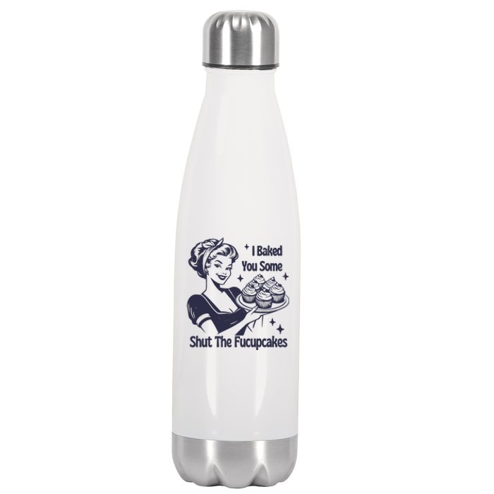 I Baked You Some Shut The Fucupcakes Stainless Steel Insulated Water Bottle