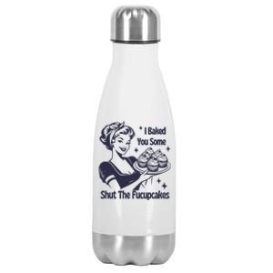 I Baked You Some Shut The Fucupcakes Stainless Steel Insulated Water Bottle