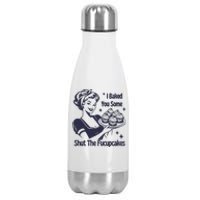 I Baked You Some Shut The Fucupcakes Stainless Steel Insulated Water Bottle