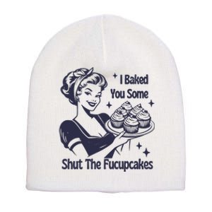 I Baked You Some Shut The Fucupcakes Short Acrylic Beanie