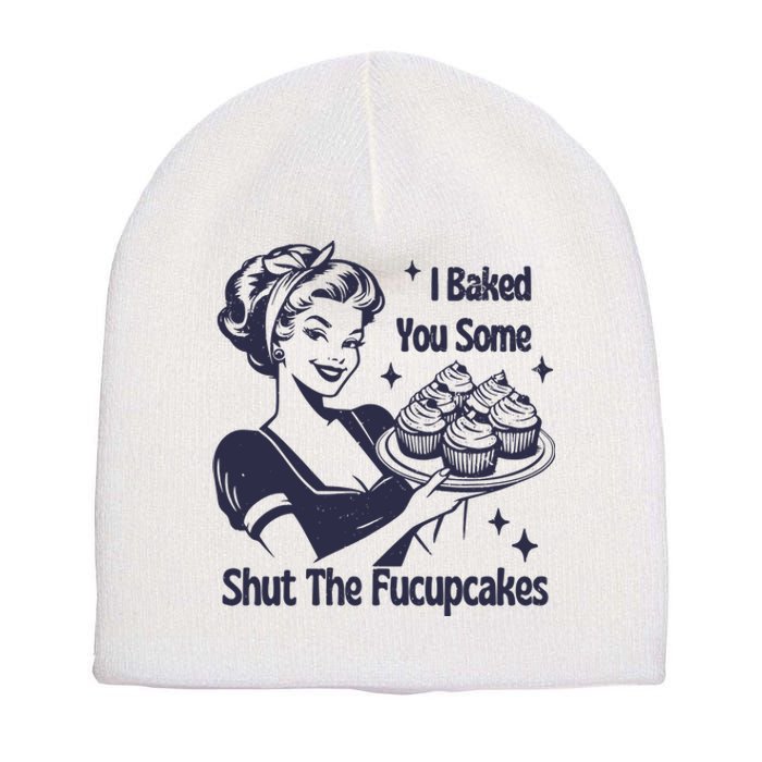 I Baked You Some Shut The Fucupcakes Short Acrylic Beanie