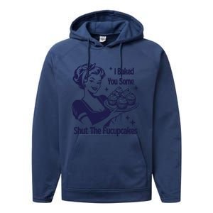 I Baked You Some Shut The Fucupcakes Sweatshirt Sarcastic Performance Fleece Hoodie