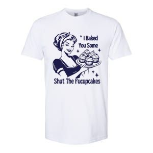 I Baked You Some Shut The Fucupcakes Sweatshirt Sarcastic Softstyle CVC T-Shirt