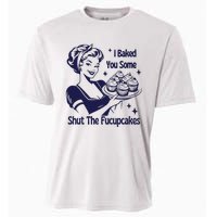 I Baked You Some Shut The Fucupcakes Sweatshirt Sarcastic Cooling Performance Crew T-Shirt