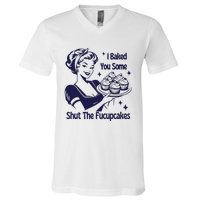 I Baked You Some Shut The Fucupcakes Sweatshirt Sarcastic V-Neck T-Shirt