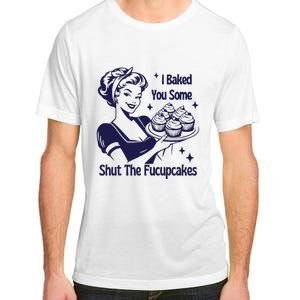 I Baked You Some Shut The Fucupcakes Sweatshirt Sarcastic Adult ChromaSoft Performance T-Shirt