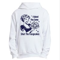 I Baked You Some Shut The Fucupcakes Sweatshirt Sarcastic Urban Pullover Hoodie