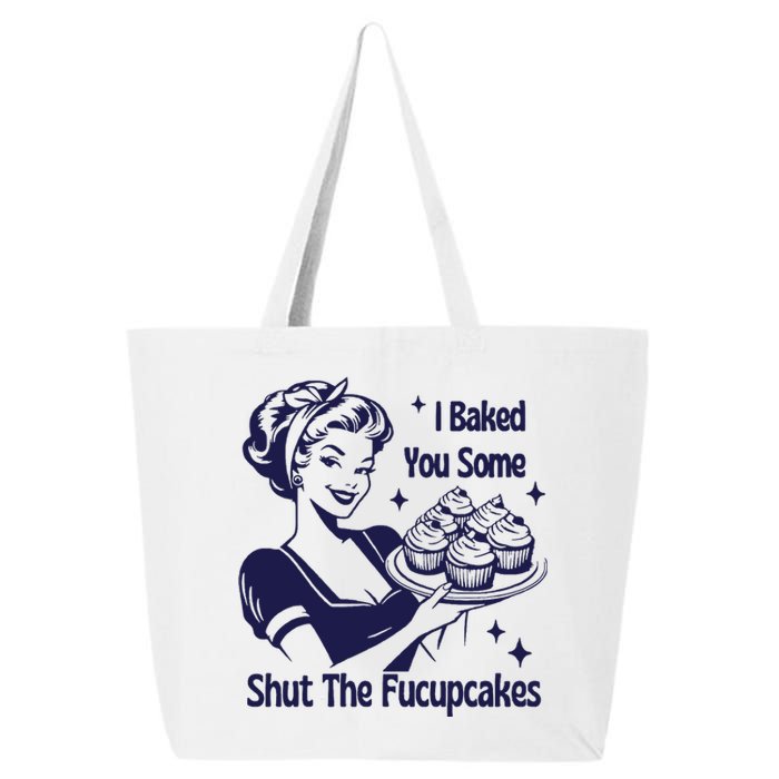 I Baked You Some Shut The Fucupcakes Sweatshirt Sarcastic 25L Jumbo Tote