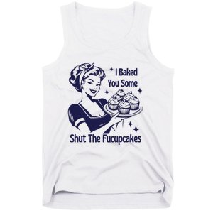 I Baked You Some Shut The Fucupcakes Sweatshirt Sarcastic Tank Top