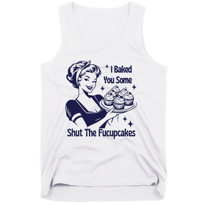 I Baked You Some Shut The Fucupcakes Sweatshirt Sarcastic Tank Top