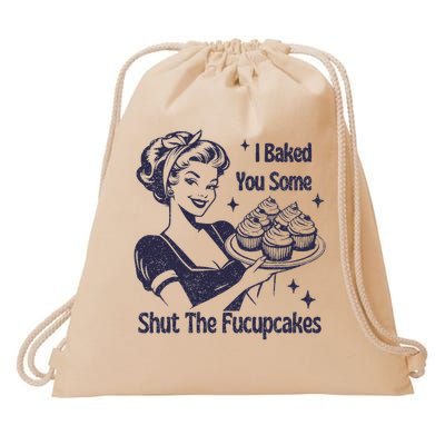I Baked You Some Shut The Fucupcakes Drawstring Bag
