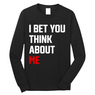 I Bet You Think About Me Long Sleeve Shirt