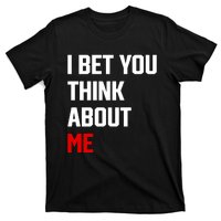 I Bet You Think About Me T-Shirt