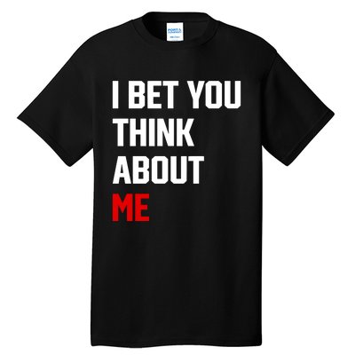 I Bet You Think About Me Tall T-Shirt