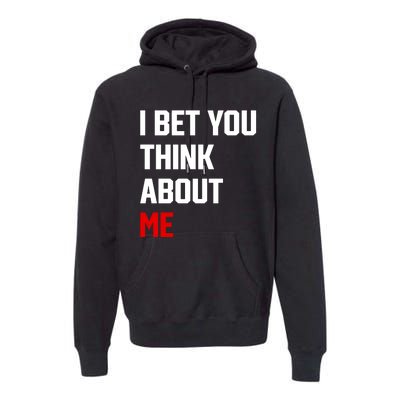 I Bet You Think About Me Premium Hoodie