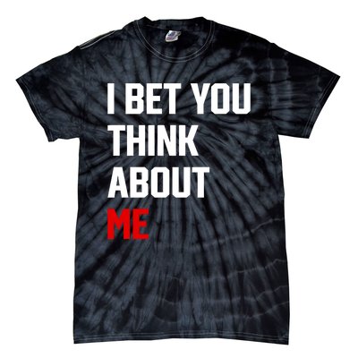 I Bet You Think About Me Tie-Dye T-Shirt