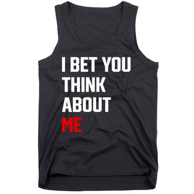 I Bet You Think About Me Tank Top