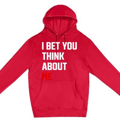 I Bet You Think About Me Premium Pullover Hoodie