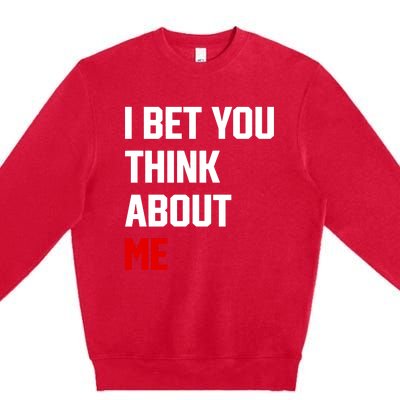 I Bet You Think About Me Premium Crewneck Sweatshirt