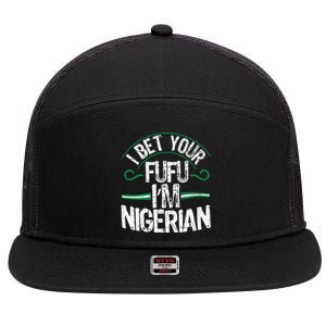 I Bet Your Fufu I’M Nigerian Design For A Fufu Lover 7 Panel Mesh Trucker Snapback Hat