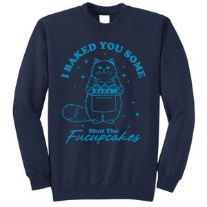 I Baked You Some Shut The Fucupcakes Tall Sweatshirt