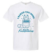 I Baked You Some Shut The Fucupcakes Garment-Dyed Heavyweight T-Shirt