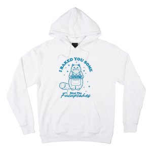 I Baked You Some Shut The Fucupcakes Hoodie